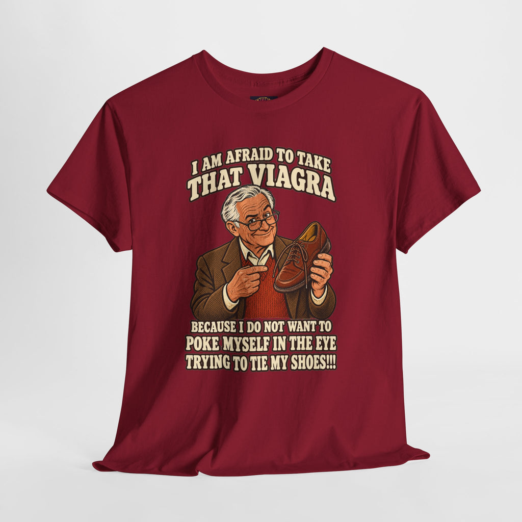 Afraid to Take That Viagra T-Shirt | Adult Humor