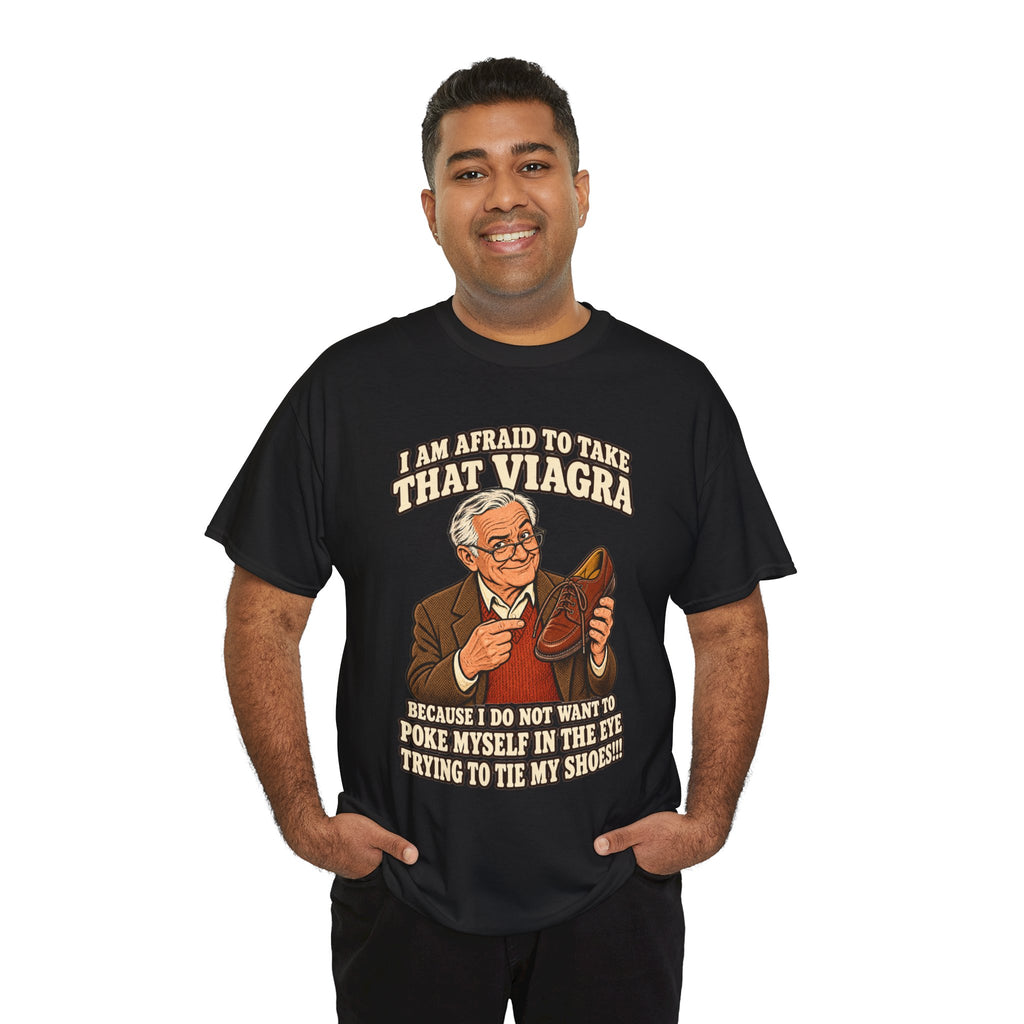 Afraid to Take That Viagra T-Shirt | Adult Humor