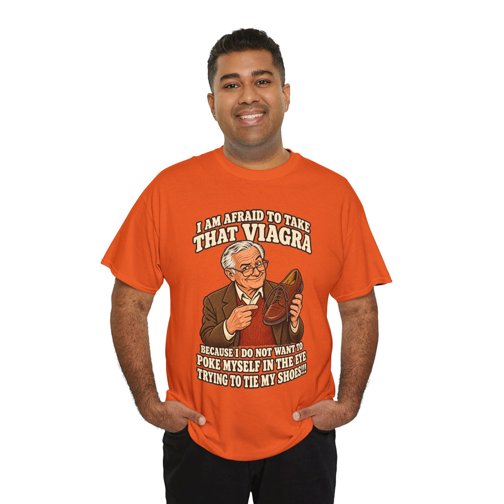 Afraid to Take That Viagra T-Shirt | Adult Humor