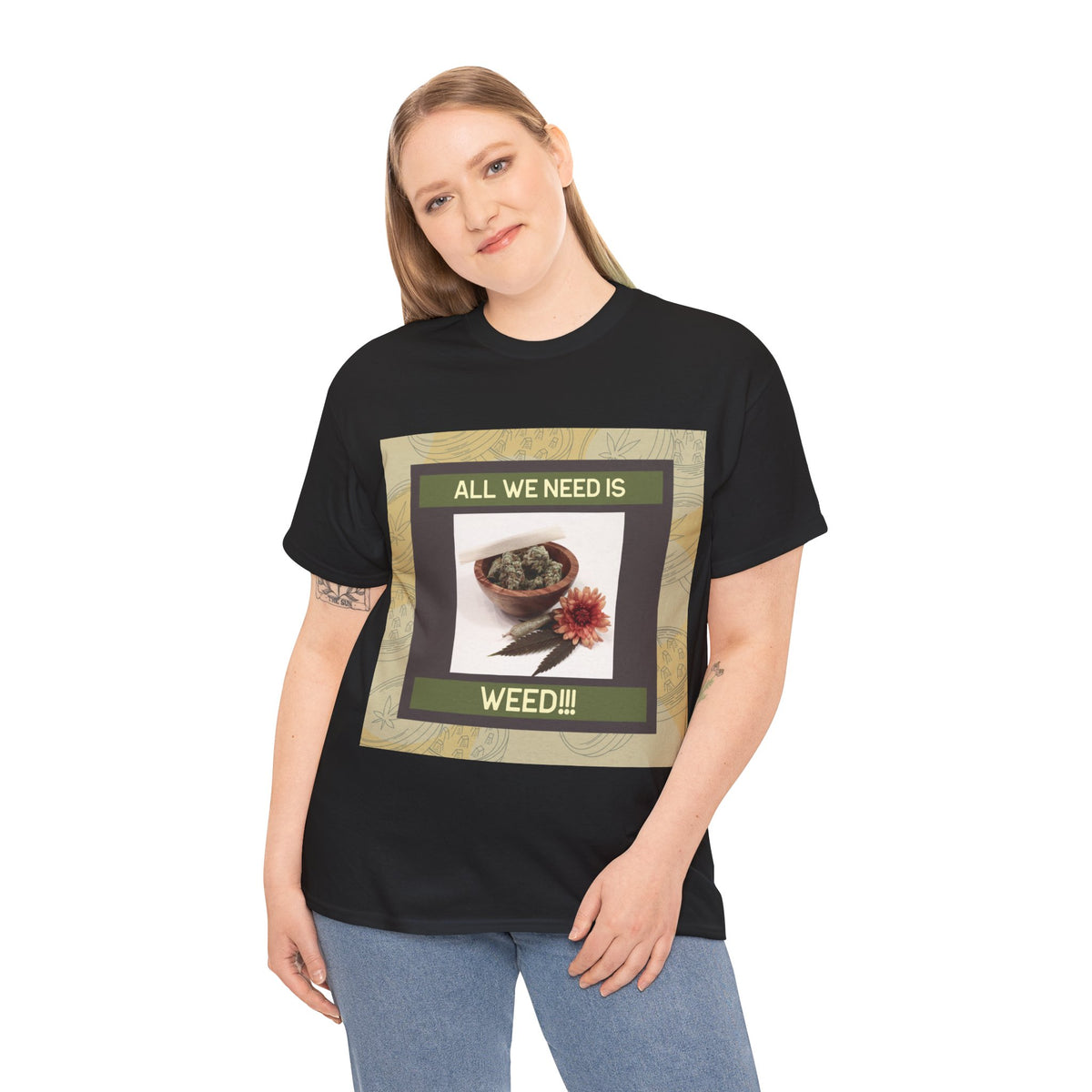 All We Need Is Weed Graphic Tee – Front Print | Intuition Within