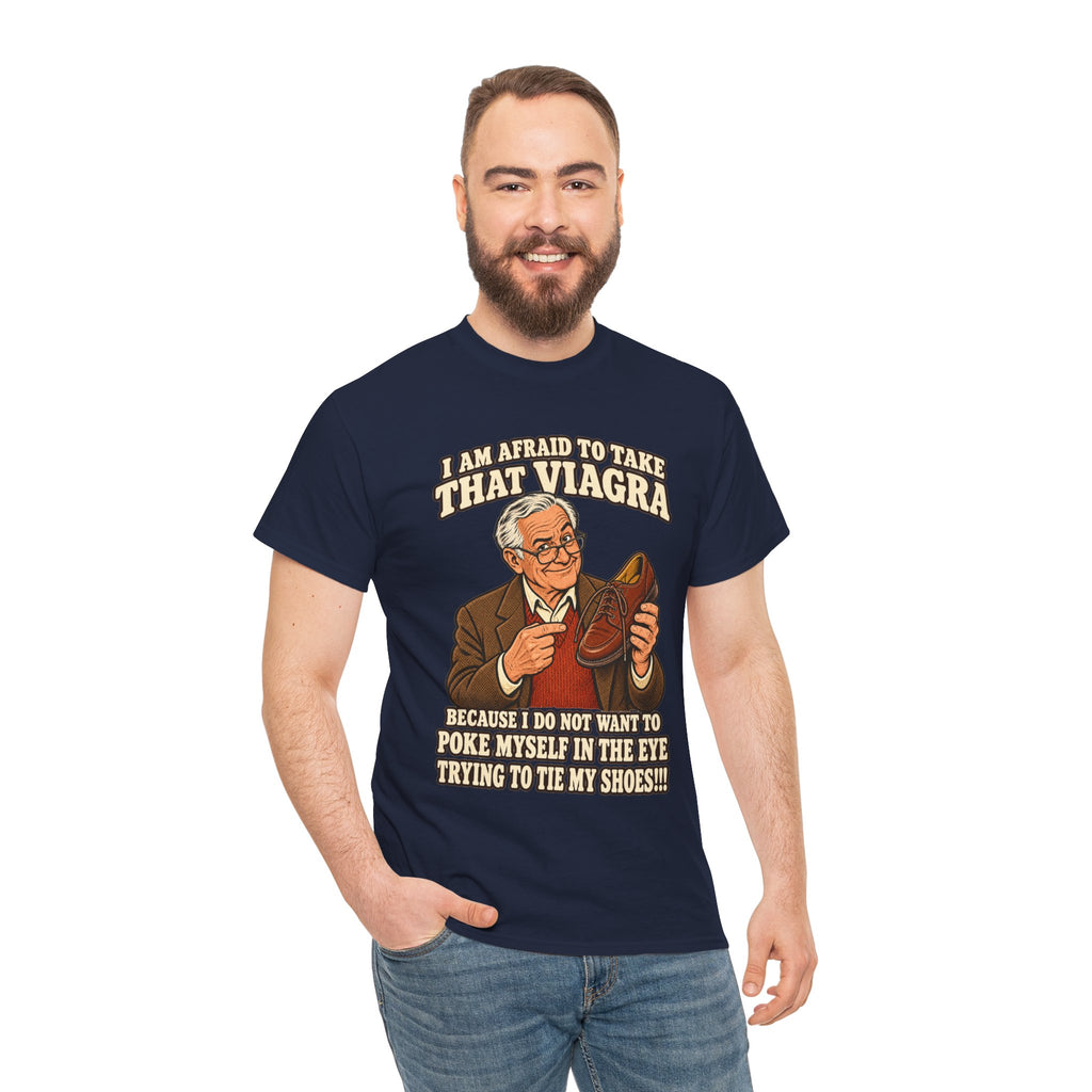 Afraid to Take That Viagra T-Shirt | Adult Humor