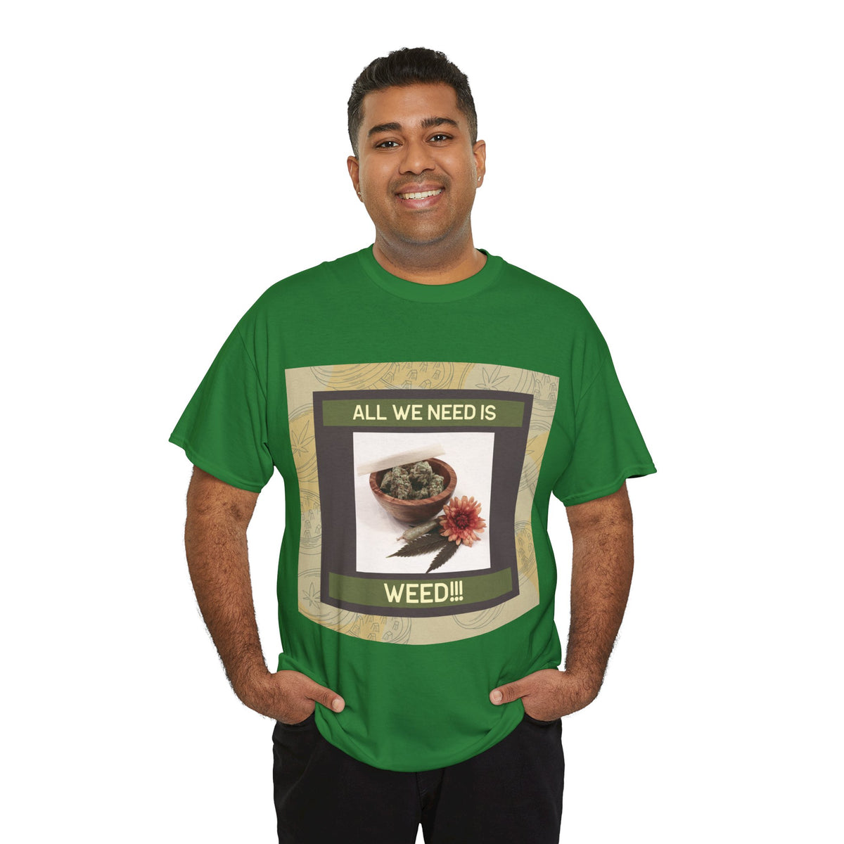 All We Need Is Weed Graphic Tee – Front Print | Intuition Within