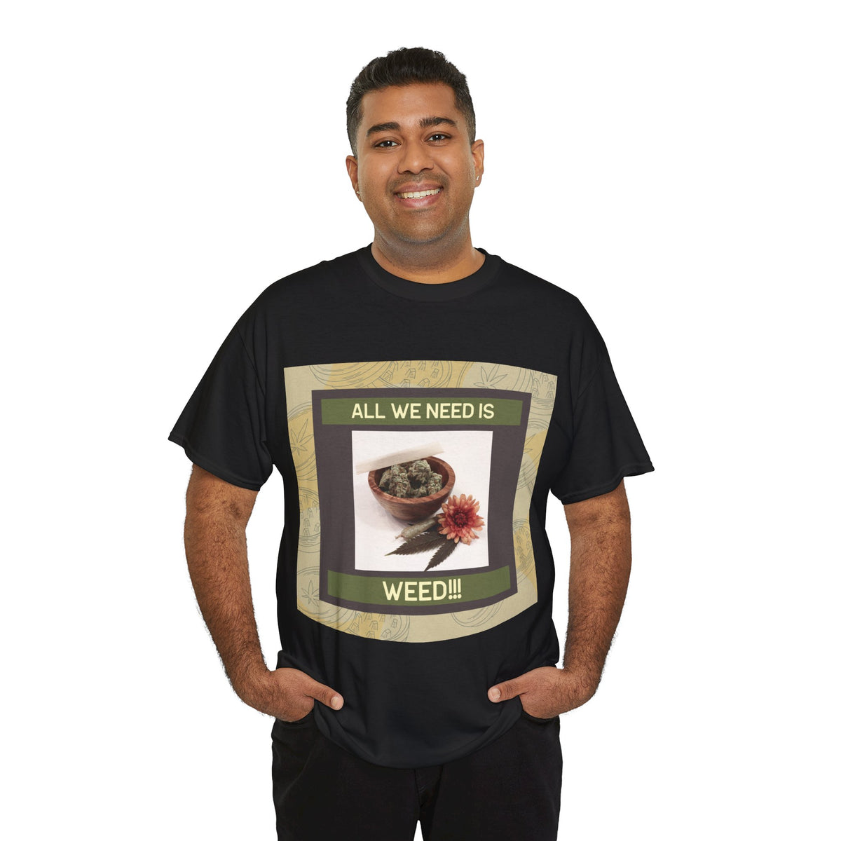 All We Need Is Weed Graphic Tee – Front Print | Intuition Within