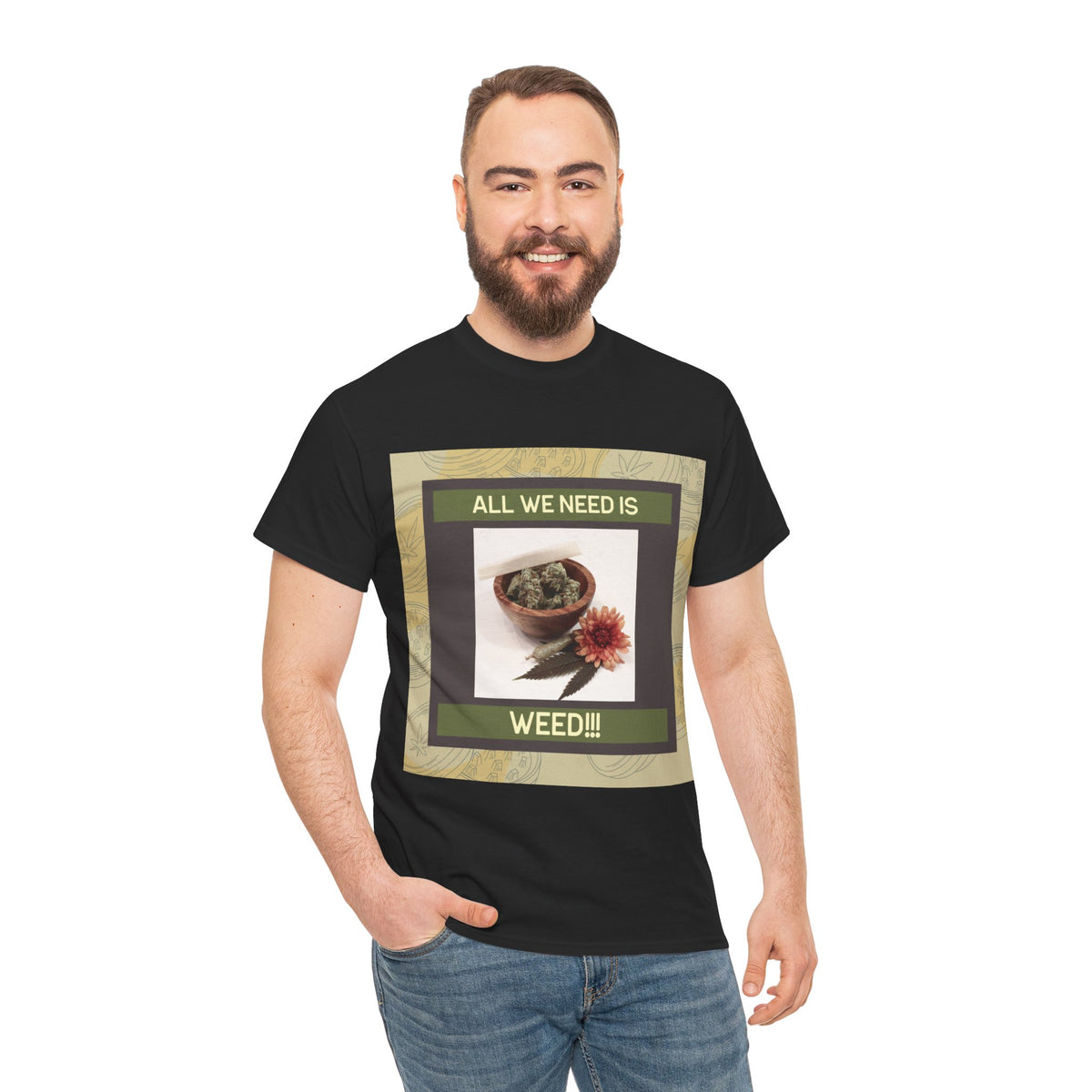 All We Need Is Weed Graphic Tee – Front Print | Intuition Within