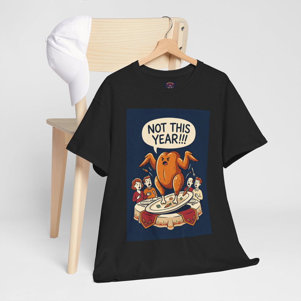 Not This Year! Turkey Thanksgiving T-Shirt | Holiday Humor