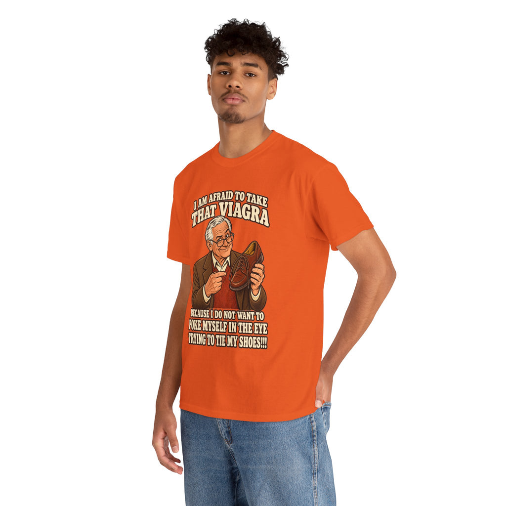 Afraid to Take That Viagra T-Shirt | Adult Humor