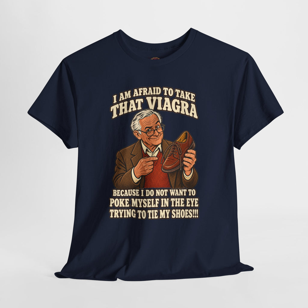 Afraid to Take That Viagra T-Shirt | Adult Humor