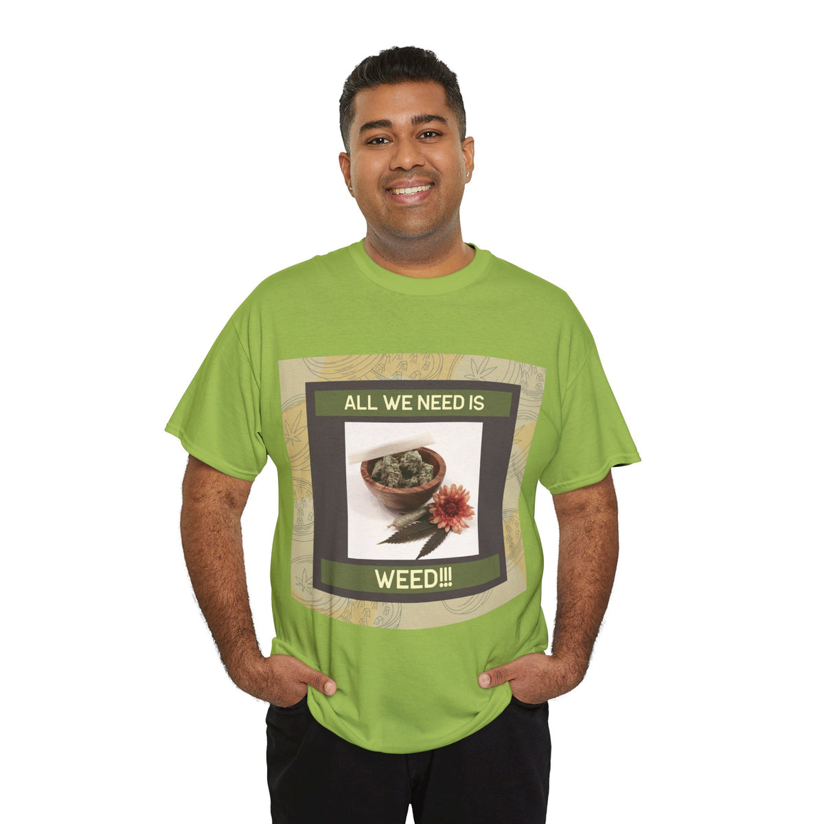 All We Need Is Weed Graphic Tee – Front Print | Intuition Within