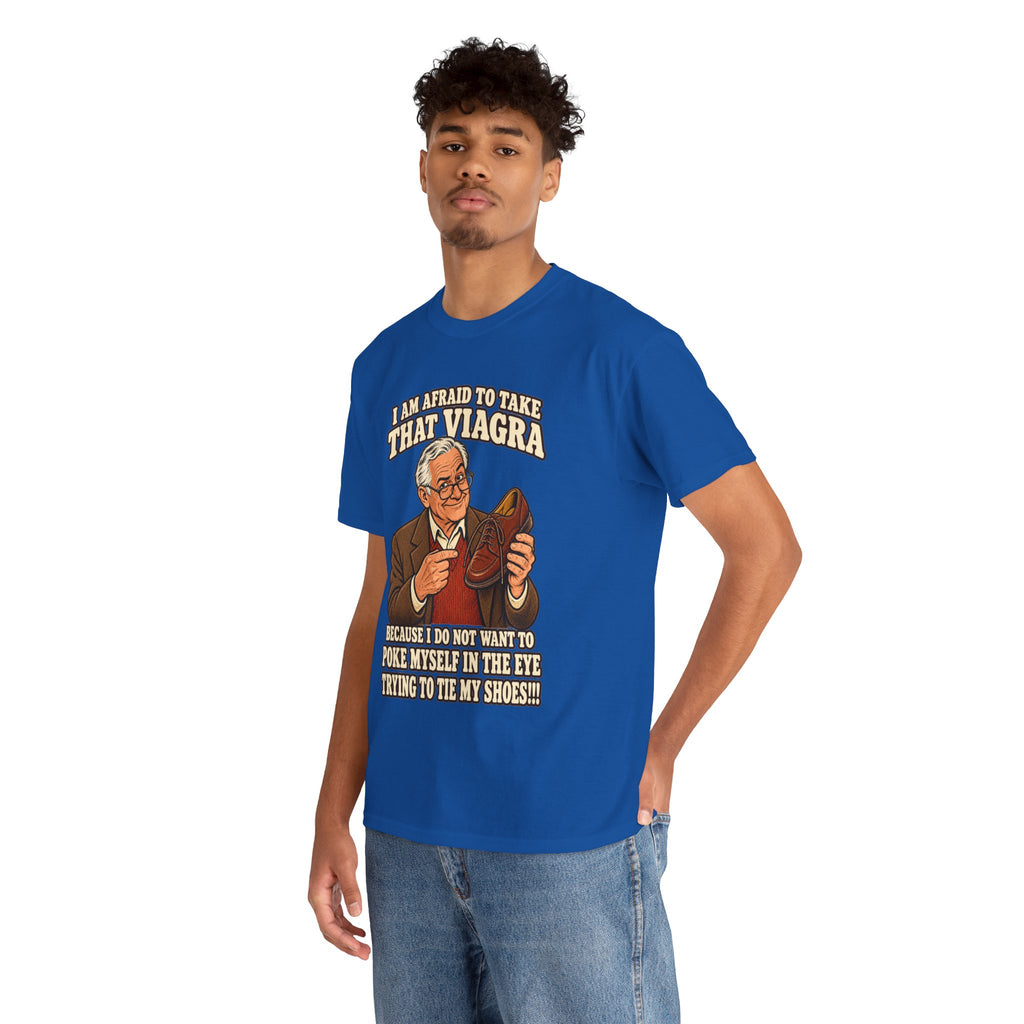 Afraid to Take That Viagra T-Shirt | Adult Humor