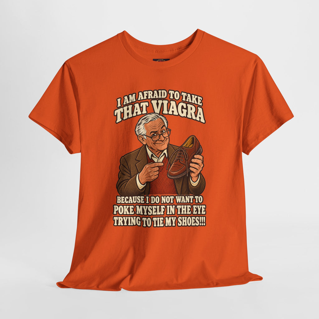Afraid to Take That Viagra T-Shirt | Adult Humor