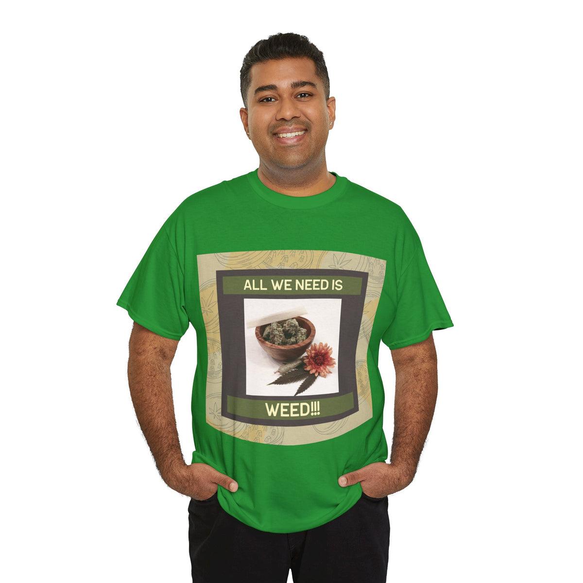 All We Need Is Weed Graphic Tee – Front Print | Intuition Within