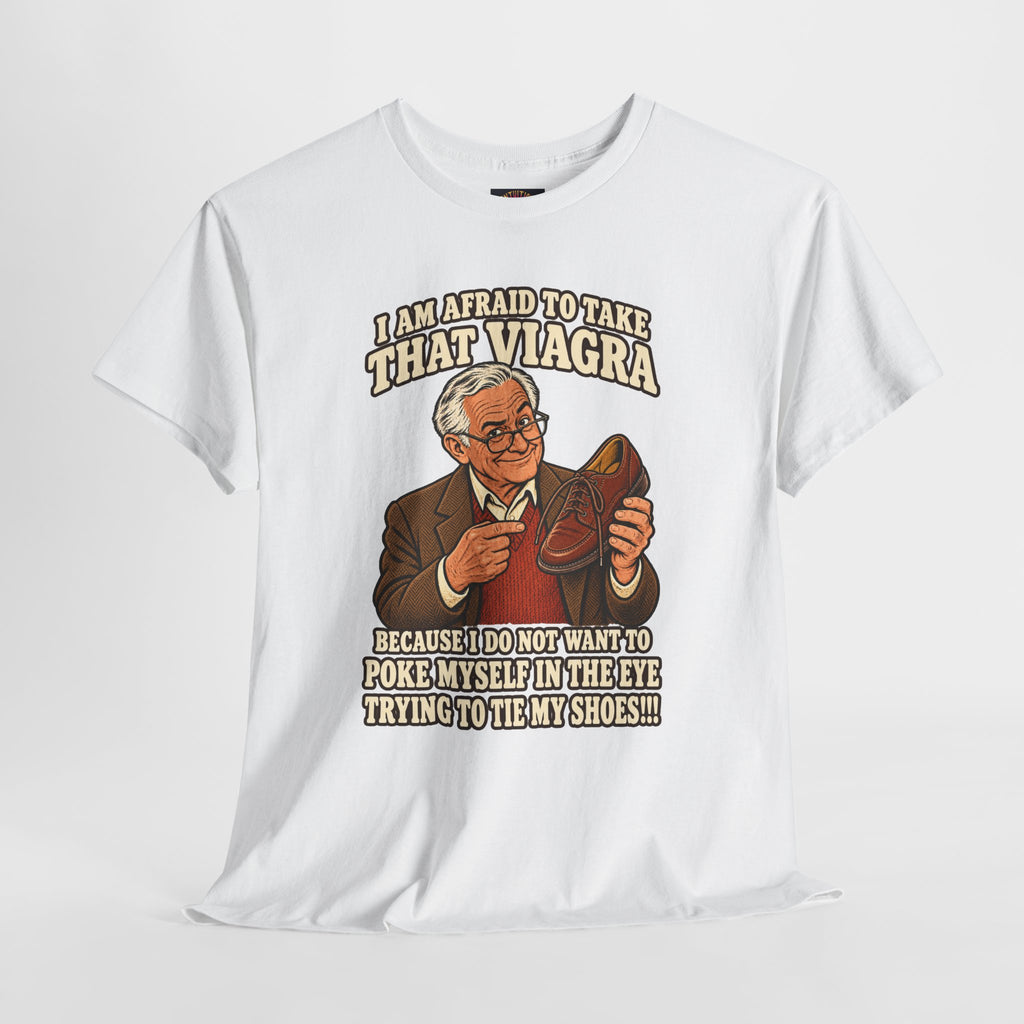 Afraid to Take That Viagra T-Shirt | Adult Humor