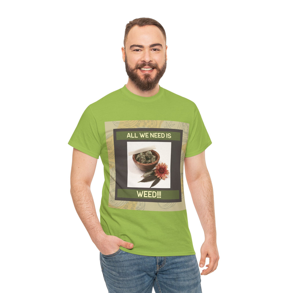 All We Need Is Weed Graphic Tee – Front Print | Intuition Within