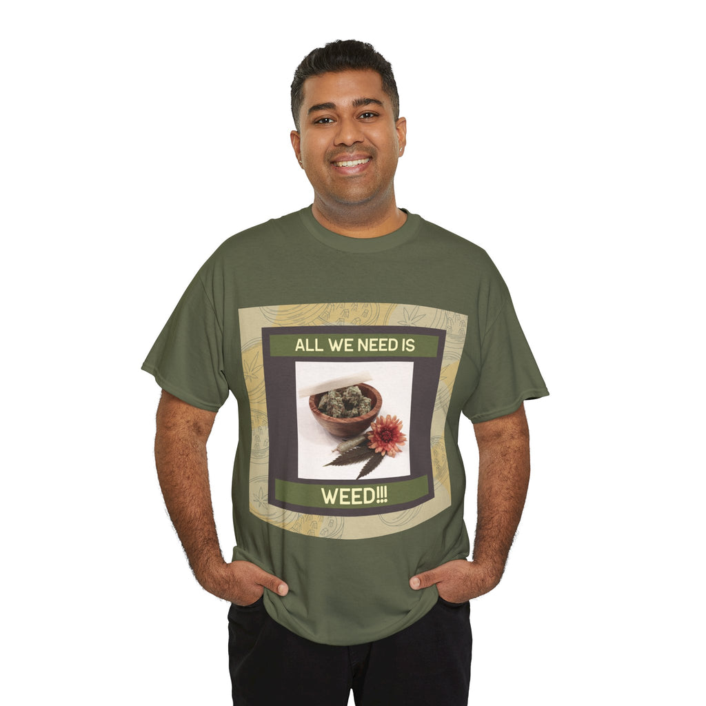 All We Need Is Weed Graphic Tee – Front Print | Intuition Within