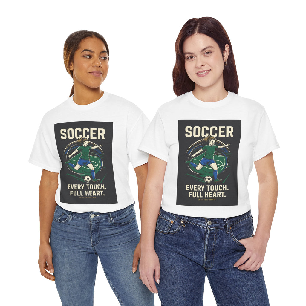 Every Touch, Full Heart Soccer T-Shirt