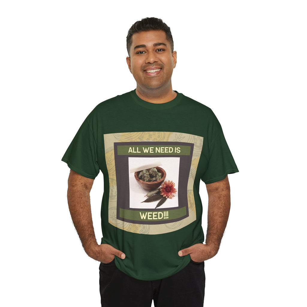 All We Need Is Weed Graphic Tee – Front Print | Intuition Within