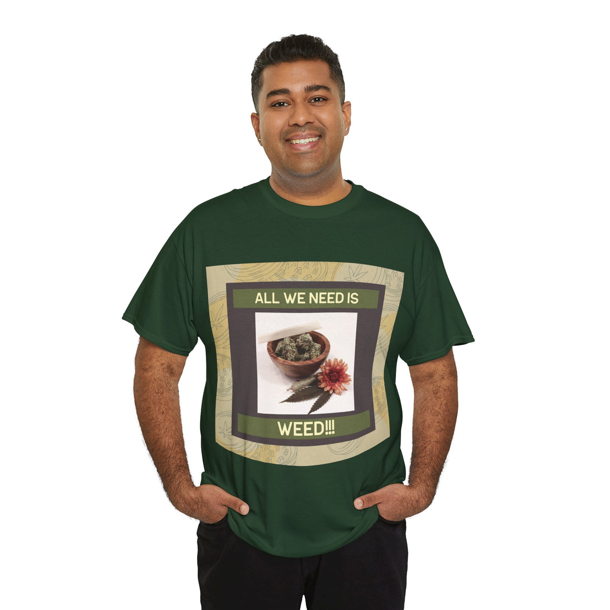 All We Need Is Weed Graphic Tee – Front Print | Intuition Within
