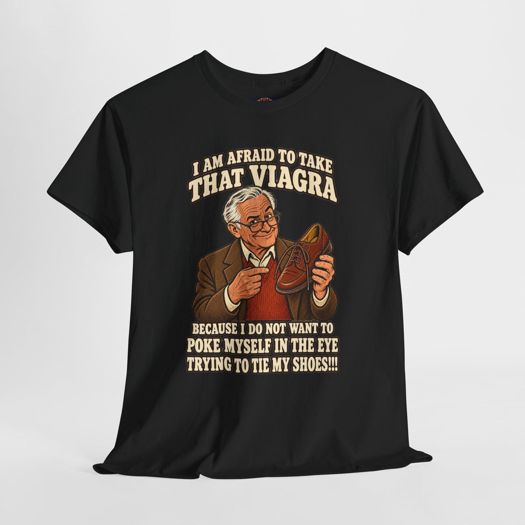 Afraid to Take That Viagra T-Shirt | Adult Humor
