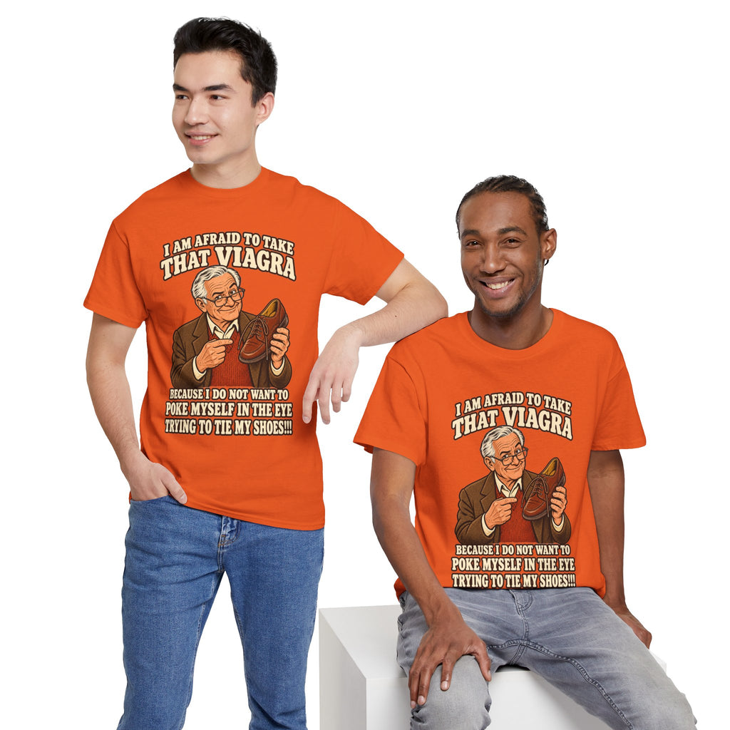 Afraid to Take That Viagra T-Shirt | Adult Humor