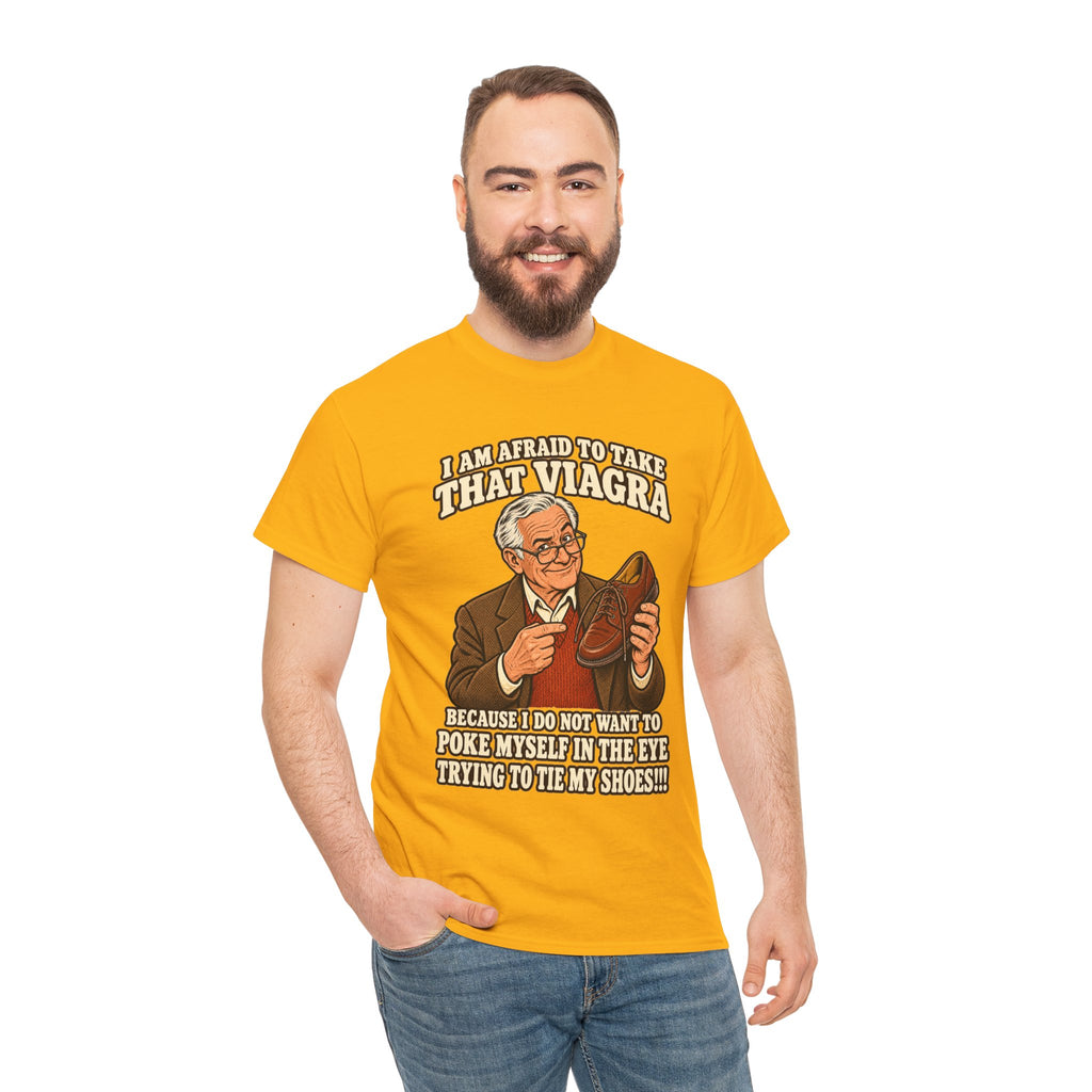 Afraid to Take That Viagra T-Shirt | Adult Humor