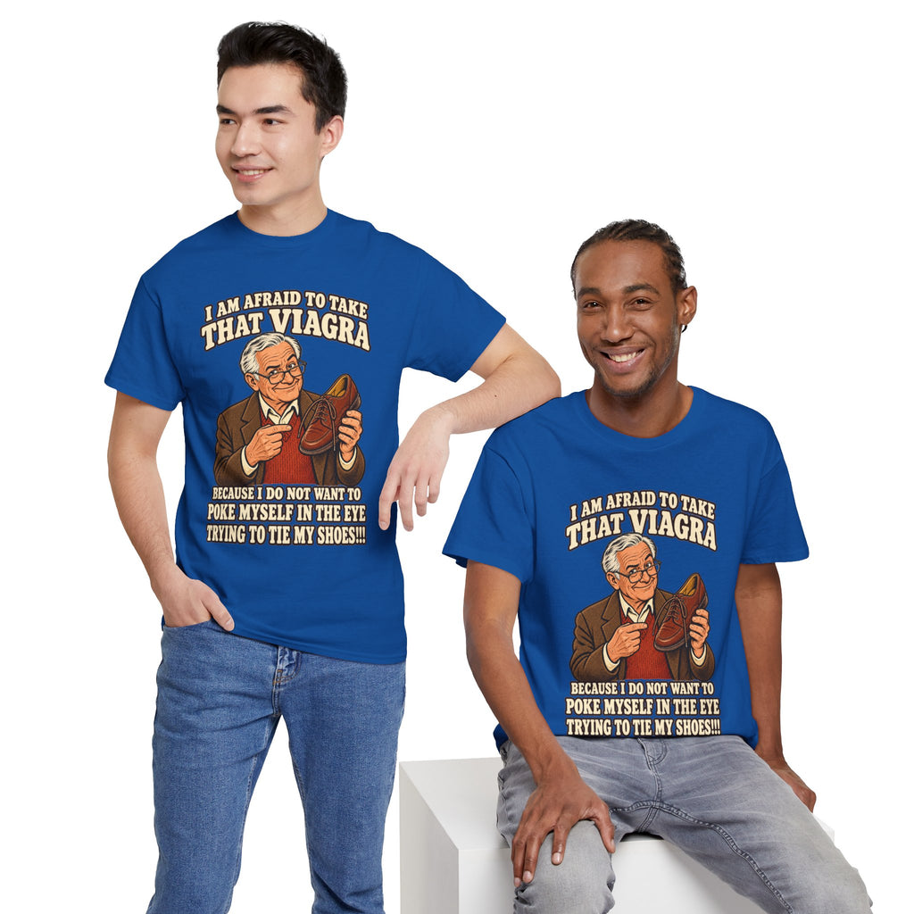 Afraid to Take That Viagra T-Shirt | Adult Humor