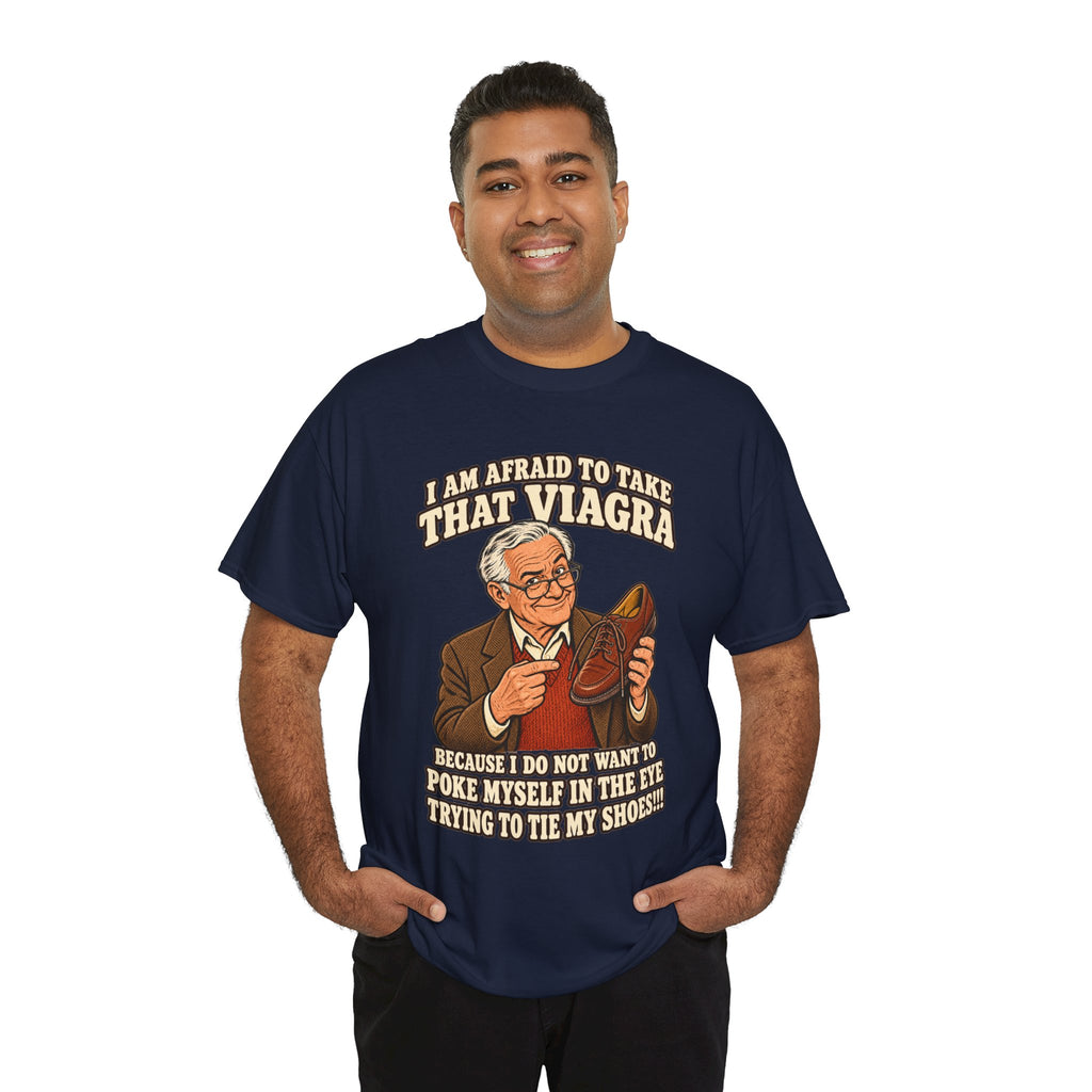 Afraid to Take That Viagra T-Shirt | Adult Humor