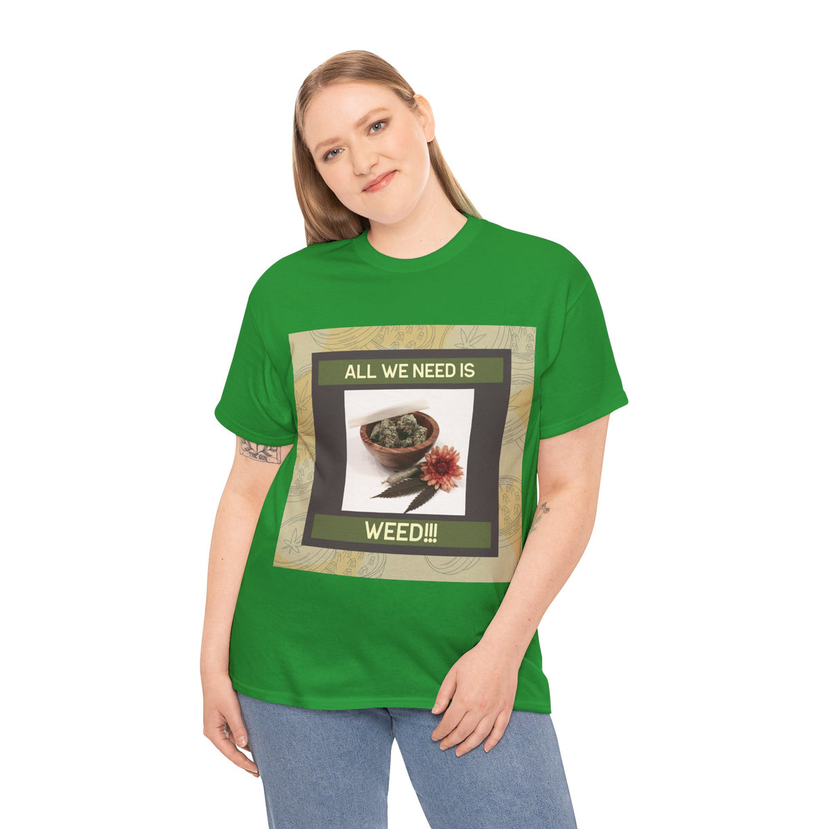 All We Need Is Weed Graphic Tee – Front Print | Intuition Within