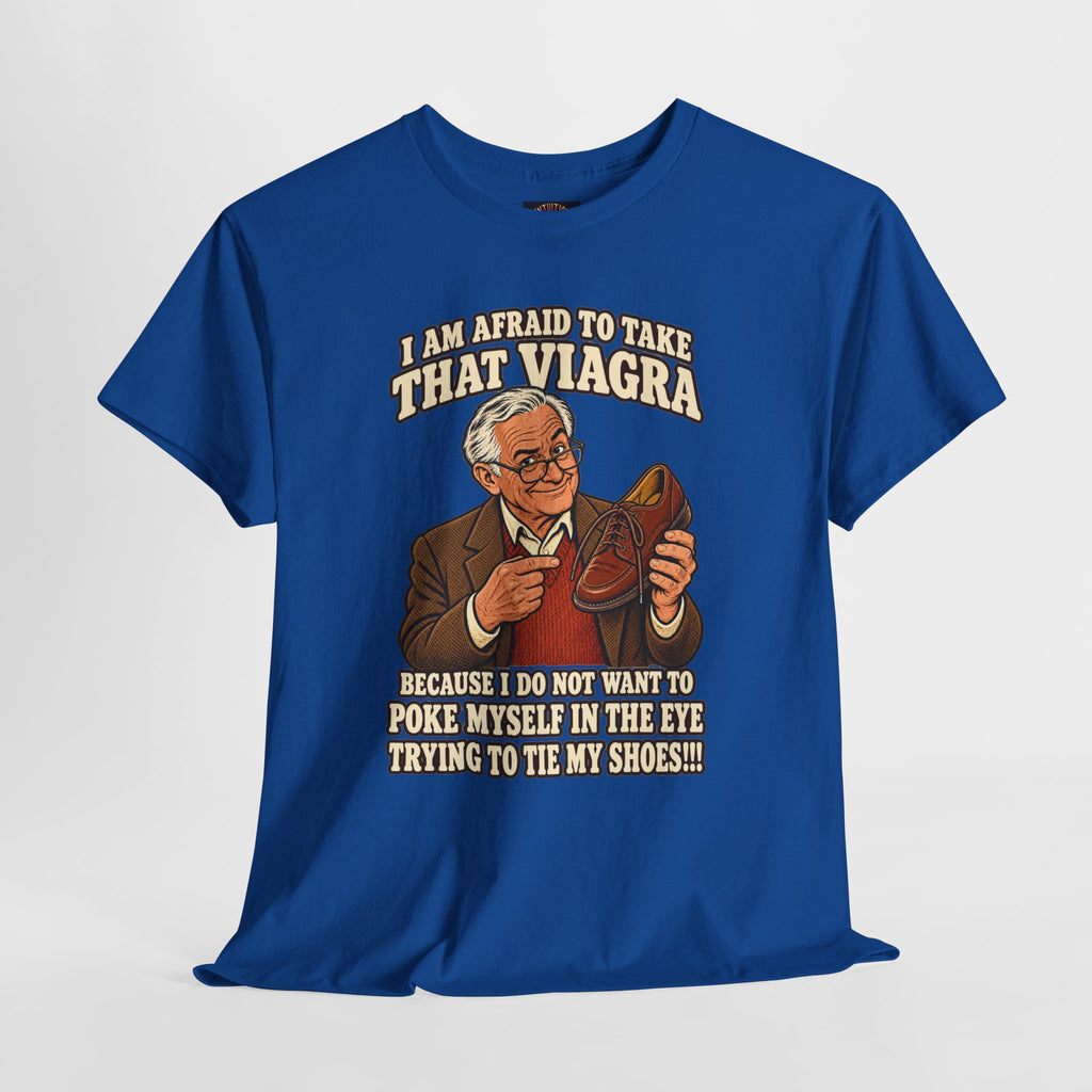 Afraid to Take That Viagra T-Shirt | Adult Humor