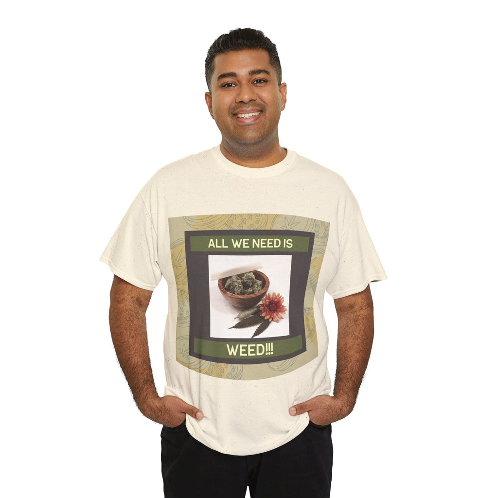 All We Need Is Weed Graphic Tee – Front Print | Intuition Within