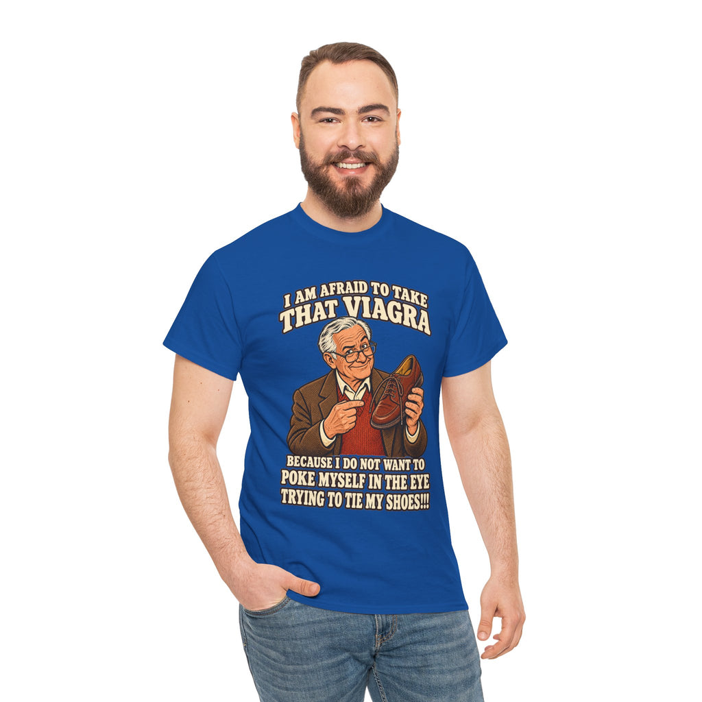 Afraid to Take That Viagra T-Shirt | Adult Humor