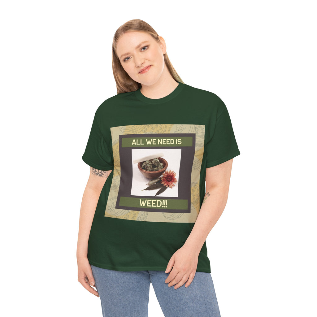 All We Need Is Weed Graphic Tee – Front Print | Intuition Within